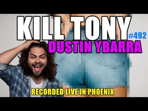 Thumbnail for KILL TONY #492 - DUSTIN YBARRA (PHOENIX)