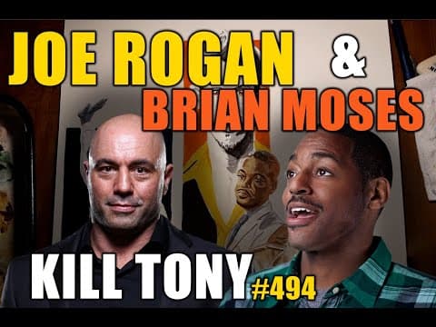Thumbnail for KILL TONY #494 - JOE ROGAN + BRIAN MOSES