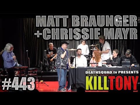 Thumbnail for KILL TONY #443 - MATT BRAUNGER + CHRISSIE MAYR