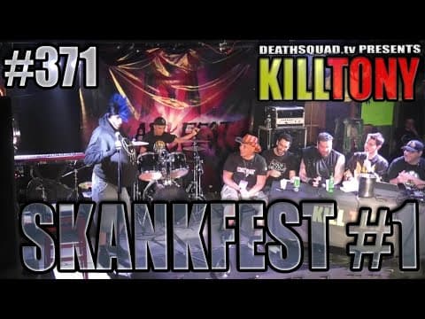 Thumbnail for KILL TONY #371 - SKANKFEST #1