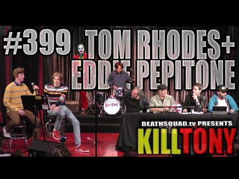 Thumbnail for KILL TONY #399 - TOM RHODES + EDDIE PEPITONE