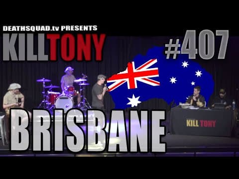 Thumbnail for KILL TONY #407 (BRISBANE)
