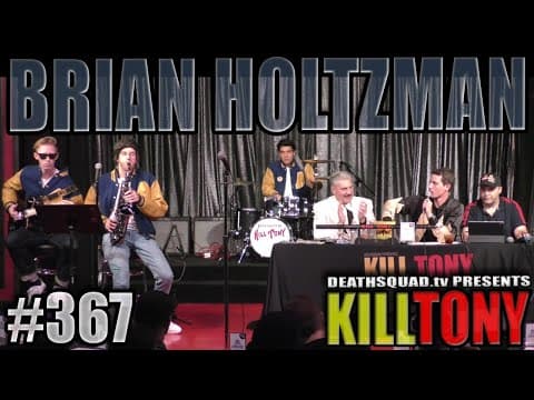 Thumbnail for KILL TONY #367 - BRIAN HOLTZMAN