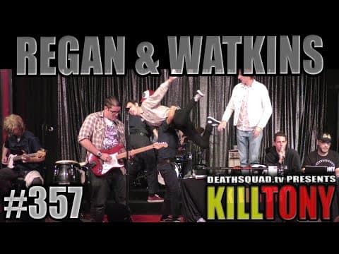 Thumbnail for KILL TONY #357 - REGAN AND WATKINS