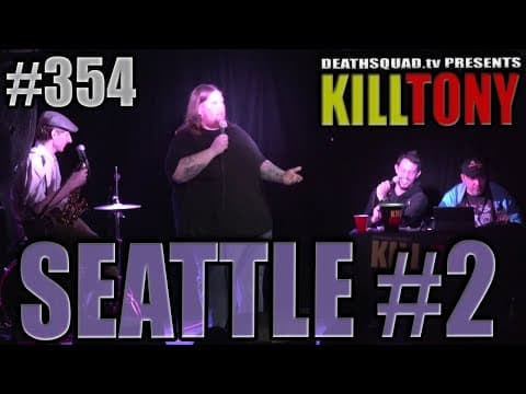 Thumbnail for KILL TONY #354 - SEATTLE #2