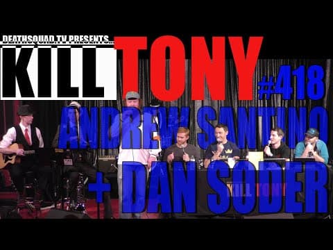 Thumbnail for KILL TONY #418 - ANDREW SANTINO + DAN SODER