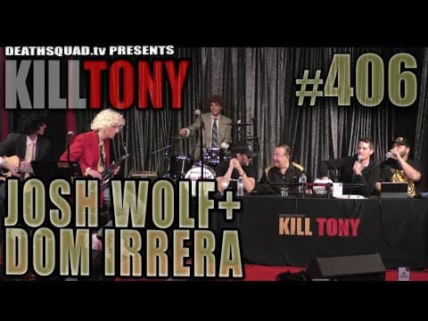 Thumbnail for KILL TONY #406 - DOM IRRERA + JOSH WOLF