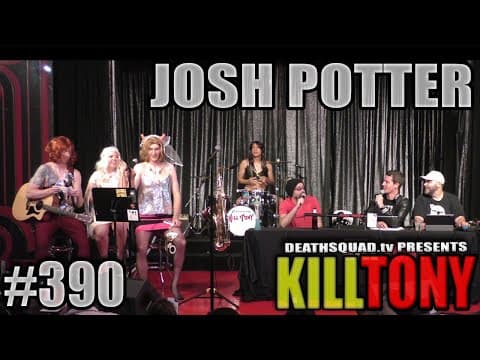 Thumbnail for KILL TONY #390 - JOSH POTTER