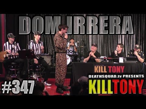 Thumbnail for KILL TONY #347 - DOM IRRERA