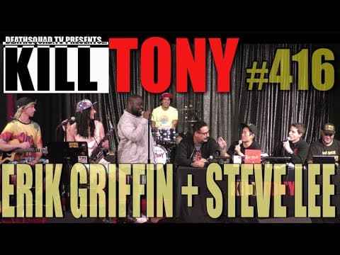 Thumbnail for KILL TONY #416 - ERIK GRIFFIN + STEVE LEE