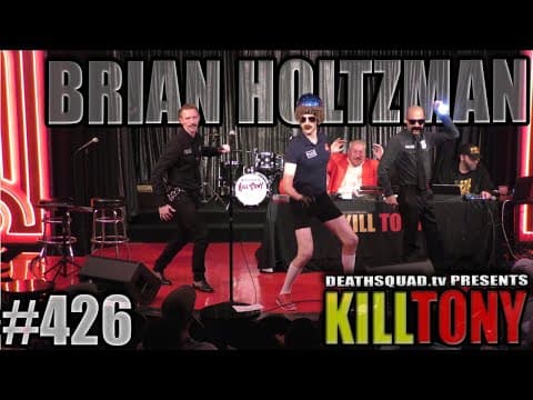 Thumbnail for KILL TONY #426 - BRIAN HOLTZMAN