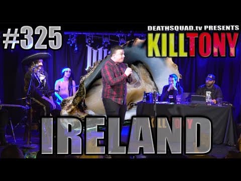 Thumbnail for KILL TONY#325 - IRELAND