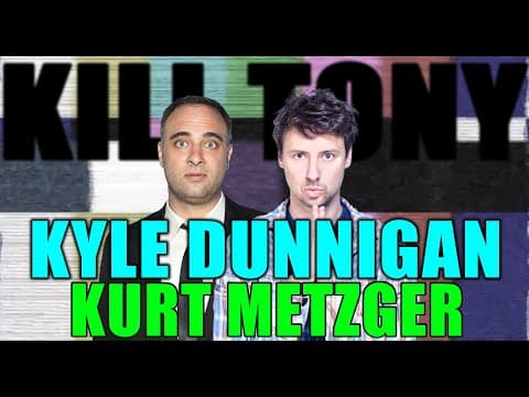 Thumbnail for KILL TONY #524 - KYLE DUNNIGAN + KURT METZGER